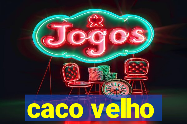 caco velho